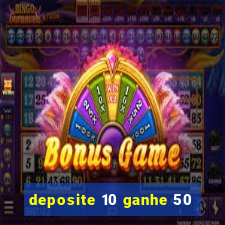 deposite 10 ganhe 50